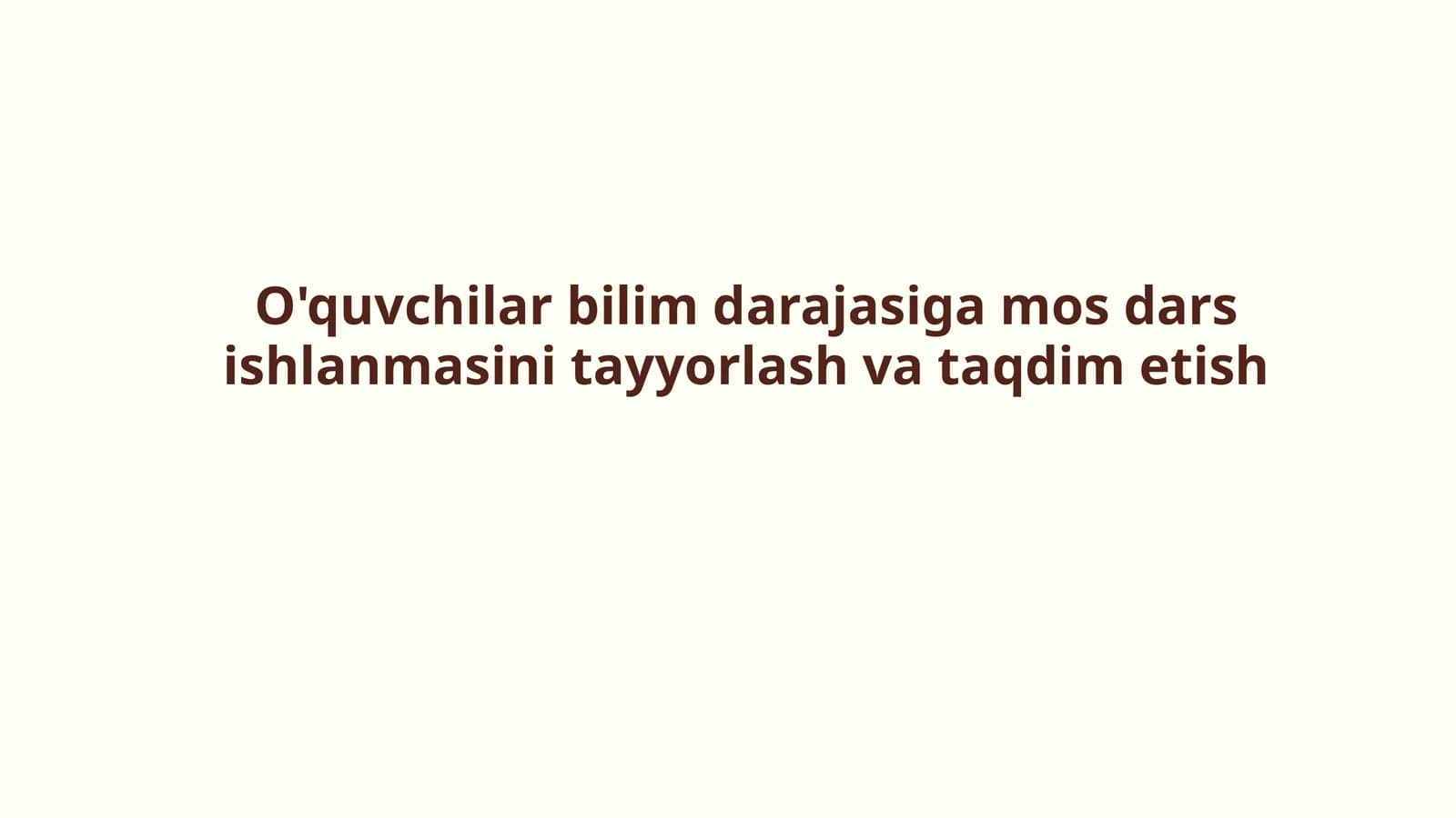 O'quvchilar bilim darajasiga mos dars ishlanmasini tayyorlash va taqdim etish