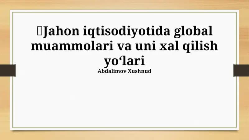 Jahon iqtisodiyotida global muammolari va uni xal qilish yoʻlari