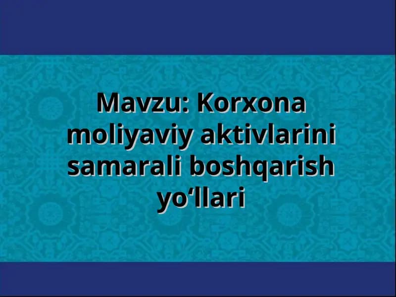 Korxona moliyaviy aktivlarini samarali boshqarish yo‘llari