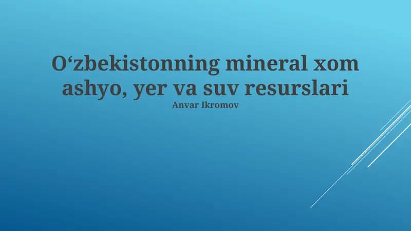 Oʻzbekistonning mineral xom ashyo, yer va suv resurslari