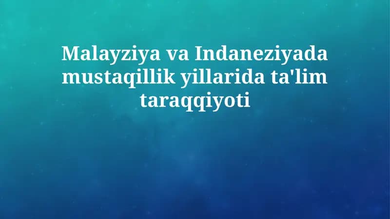 Malayziya va Indaneziyada Mustaqillik Yillarida Ta'lim Taraqqiyoti
