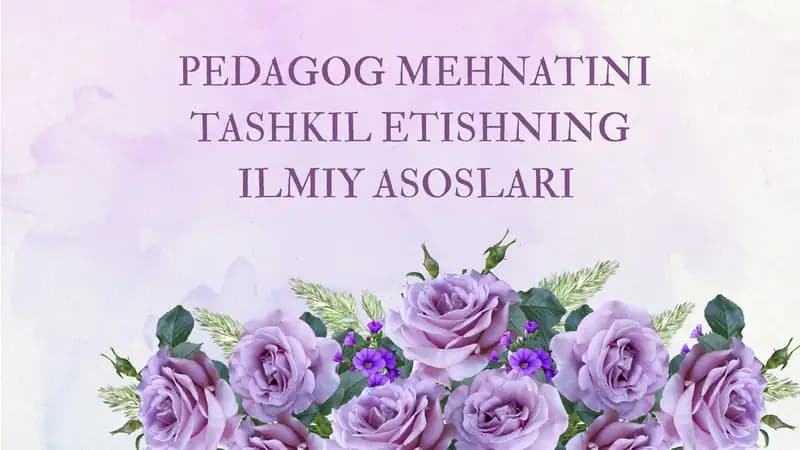 PEDAGOG MEHNATINI TASHKIL ETISHNING ILMIY ASOSLARI