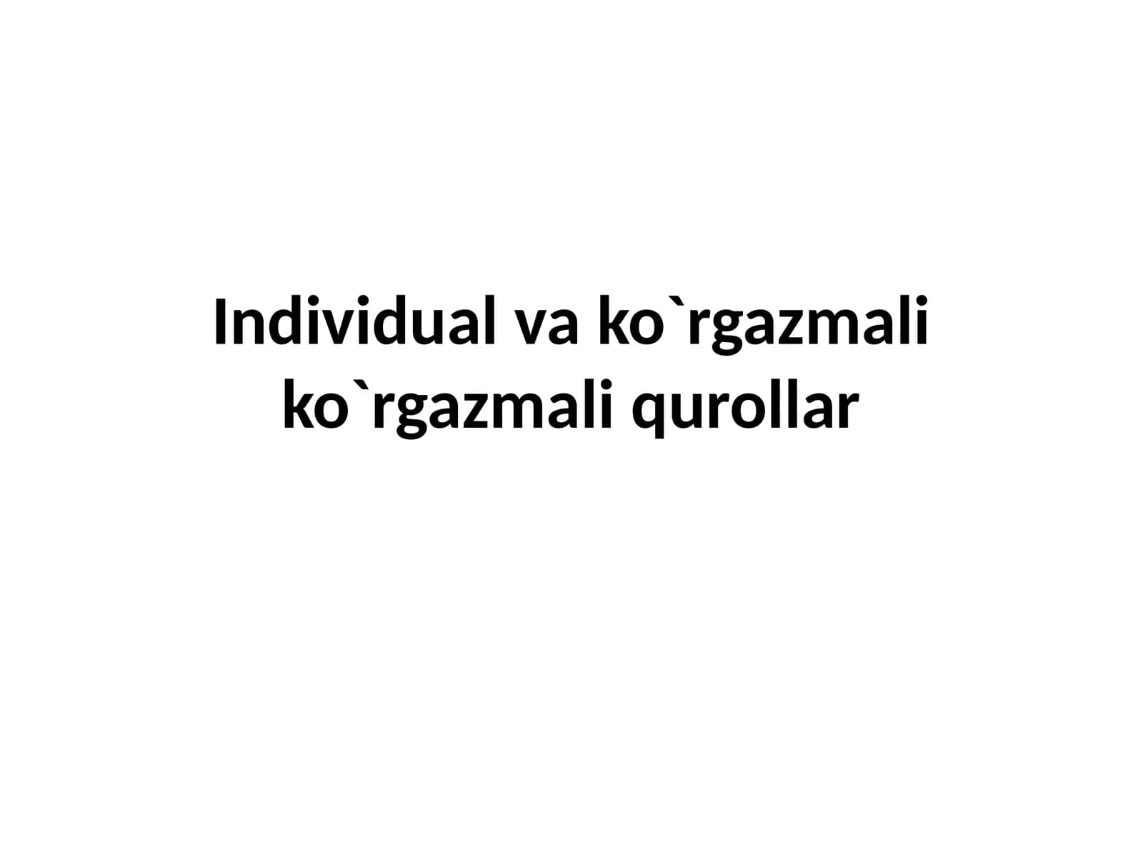 Individual va ko`rgazmali ko`rgazmali qurollar