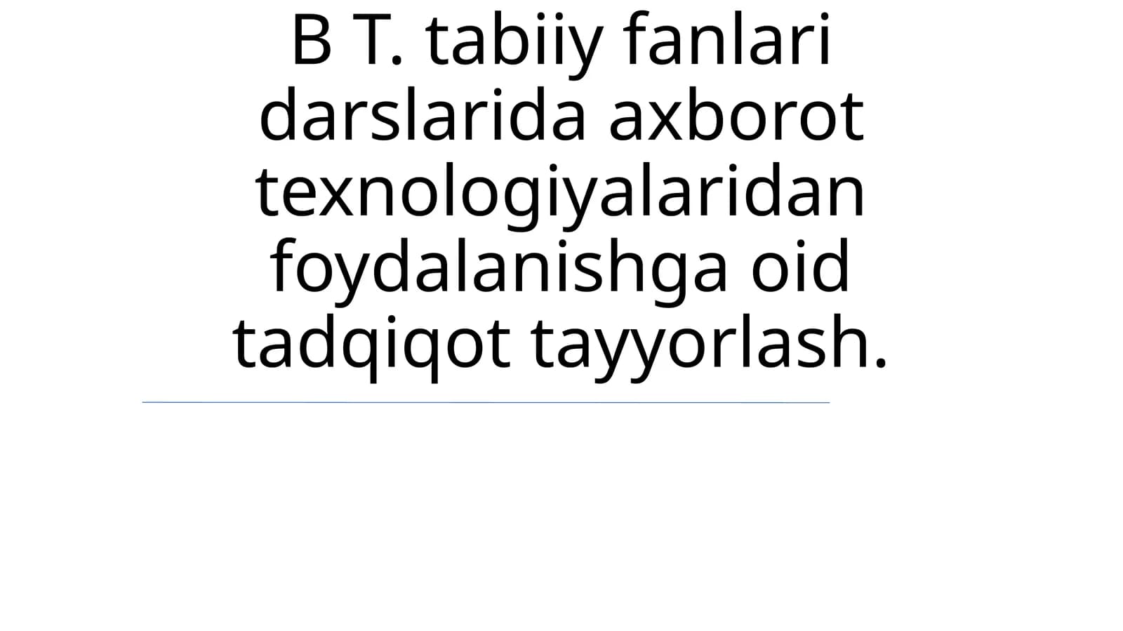 tabiiy fanlari darslarida axborot texnologiyalaridan foydalanishga oid tadqiqot