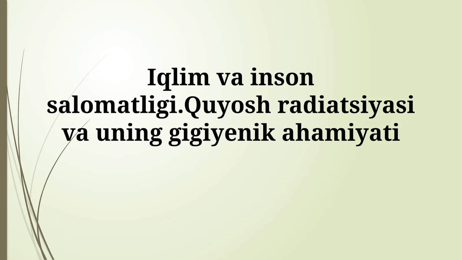 Iqlim va inson salomatligi.Quyosh radiatsiyasi va uninggigiyenikahamiyati