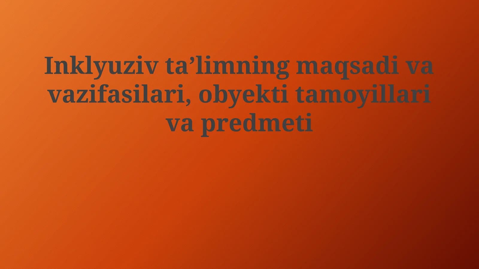 Inklyuziv ta'limning maqsadivavazifasilari,obyektitamoyillarivapredmeti