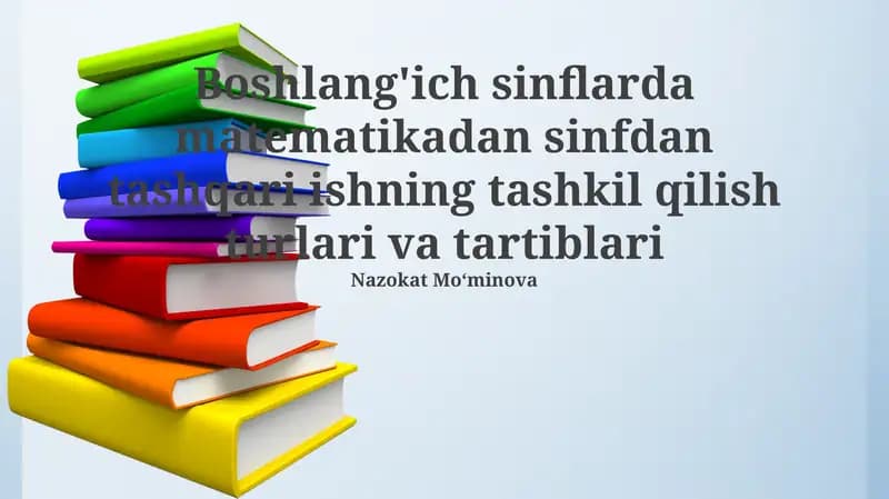 Boshlang'ich sinflarda matematikadan sinfdan tashqari ishning tashkil qilish turlari va tartiblari