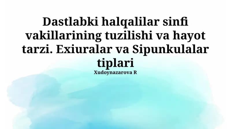 Dastlabki halqalilar sinfi vakillarining tuzilishi va hayot tarzi. Exiuralar va Sipunkulalar tiplari