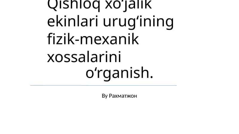 Qishloq xo‘jalik ekinlari urug‘ining fizik-mexanik xossalarini o‘rganish