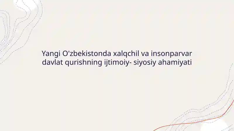 Yangi O'zbekistonda Xalqchil va Insonparvar Davlat Qurishning Ijtimoiy-Siyosiy Ahamiyati