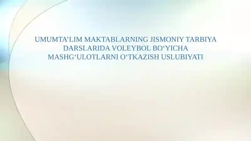UMUMTA’LIM MAKTABLARNING JISMONIY TARBIYA DARSLARIDA VOLEYBOL BO‘YICHA MASHG‘ULOTLARNI O‘TKAZISH USLUBIYATI