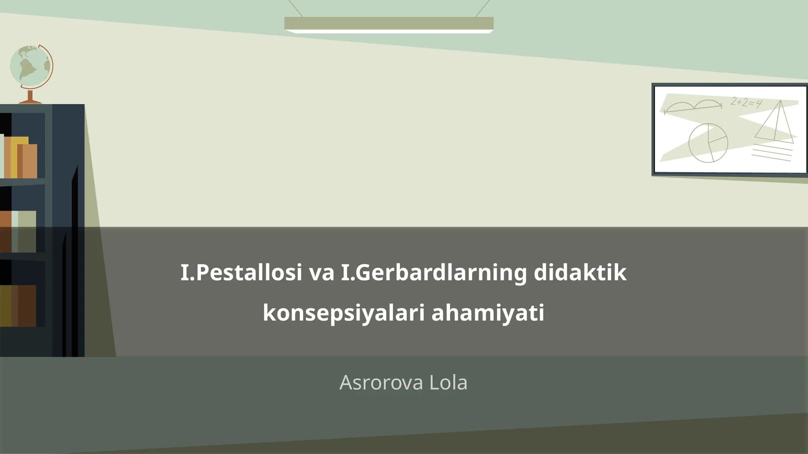 I.Pestallosi va I.Gerbardlarning didaktik konsepsiyalari ahamiyati