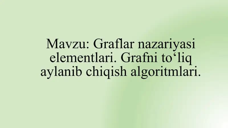 Graflar nazariyasi elemintlari. Grafni to`liq aylanib chiqish algoritmi.