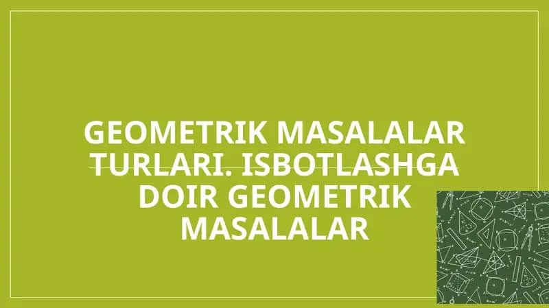 Geometrik masalalar turlari. Isbotlashga doir geometrik masalalar