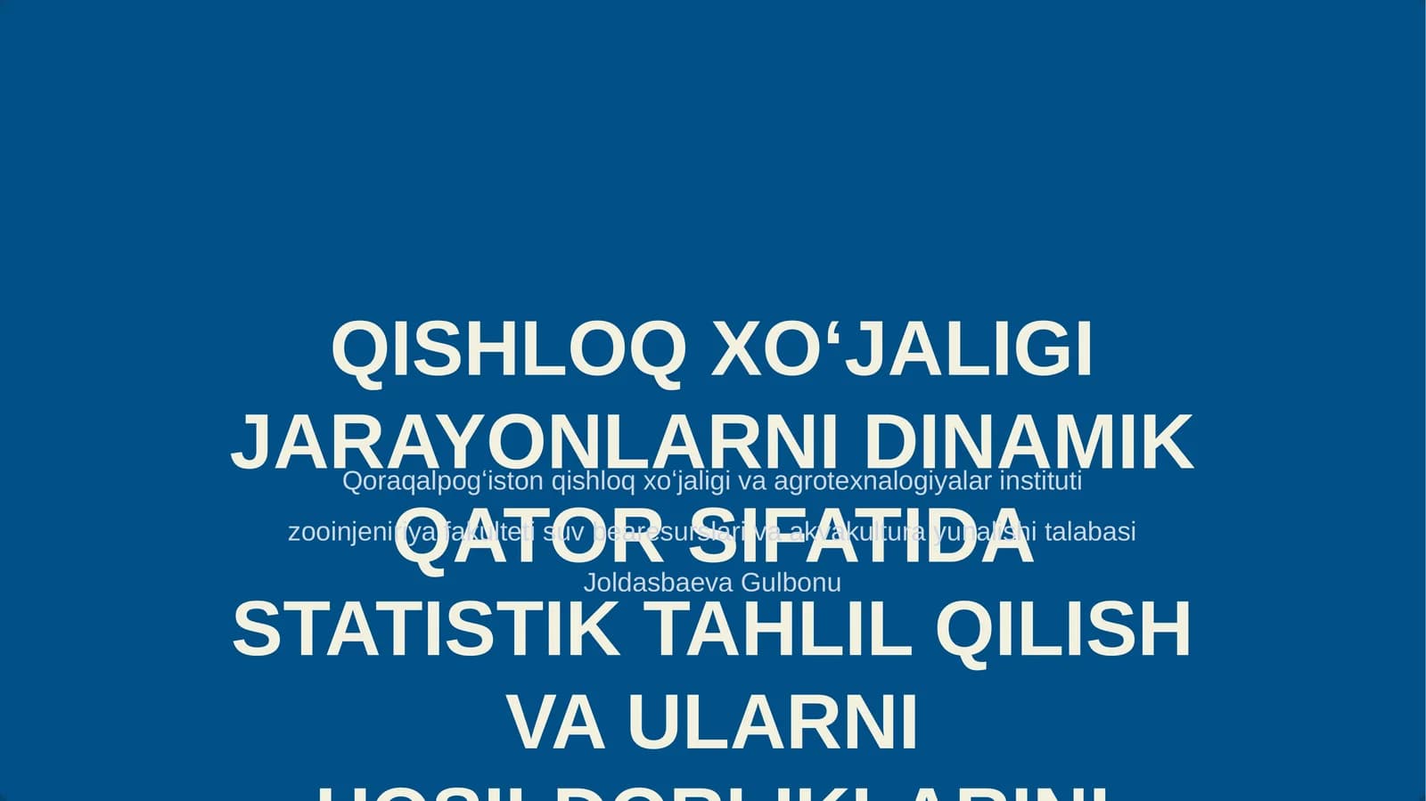 QISHLOQ XO‘JALIGI JARAYONLARNI DINAMIK QATOR SIFATIDA STATISTIK TAHLIL QILISH VA ULARNI HOSILDORLIKLARINI BASHORAT QILISH