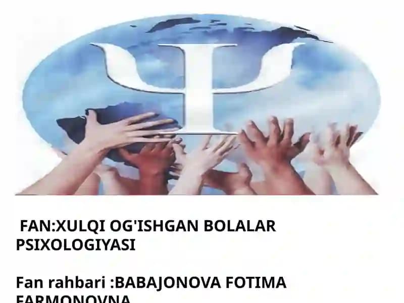 FAN:XULQIOG'ISHGANBOLALARPSIXOLOGIYASI