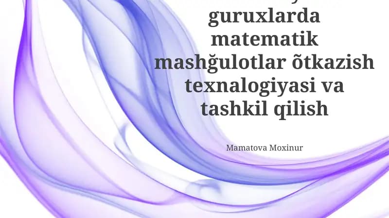 MTT turli yosh guruxlarda matematik mashğulotlar õtkazish texnalogiyasi va tashkil qilish