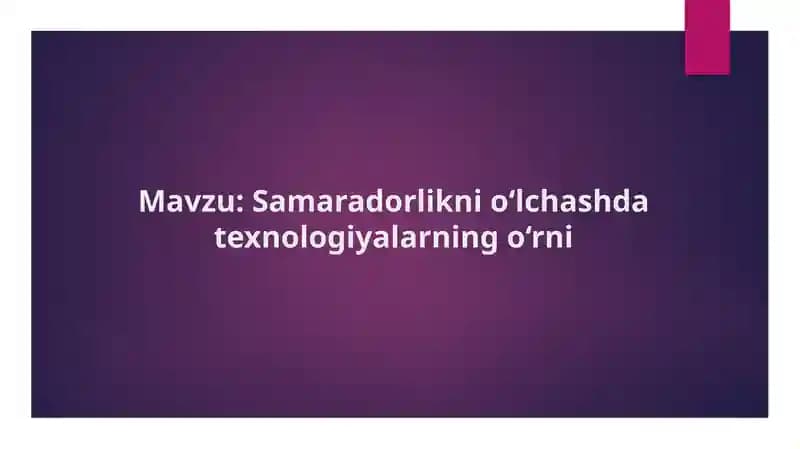 Samaradorlikni o‘lchashda texnologiyalarning o‘rni
