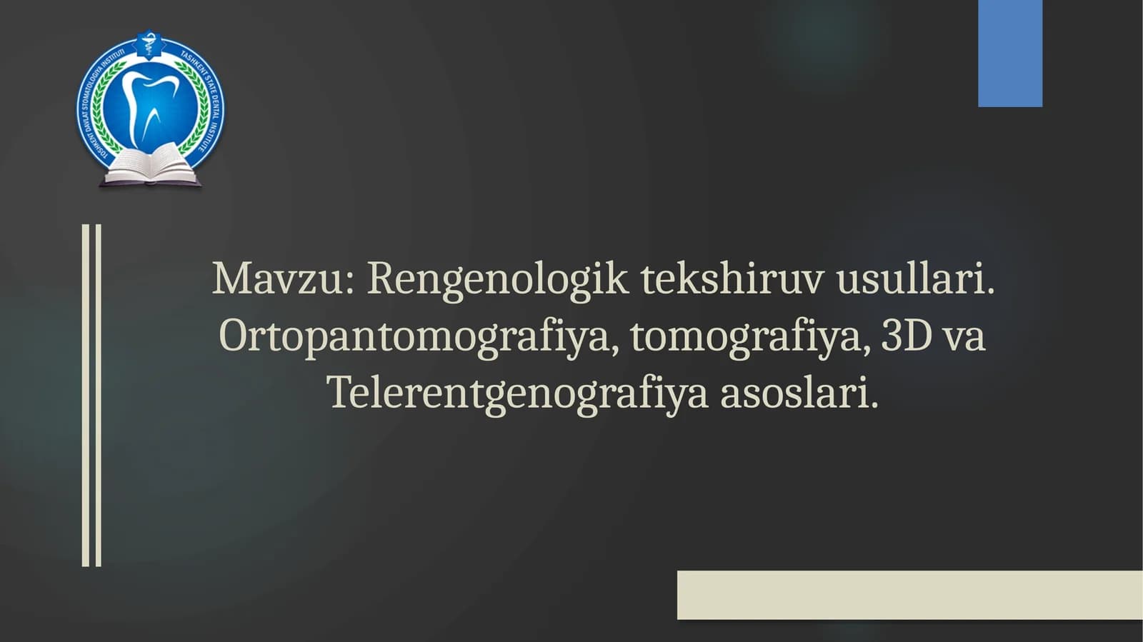 Rengenologik tekshiruv usullari. Ortopantomografiya, tomografiya, 3D va Telerentgenografiya asoslari.