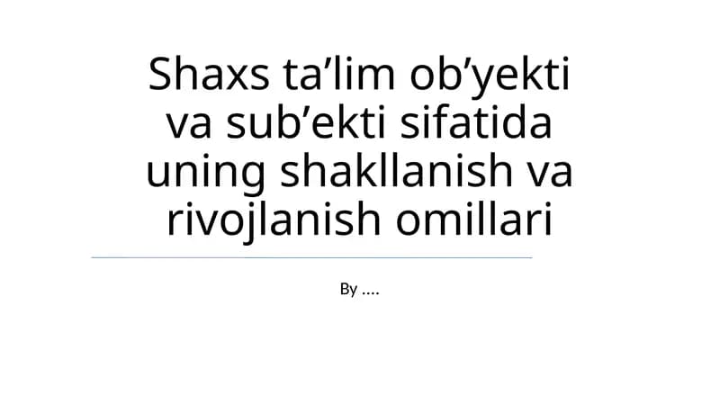 Shaxs taʼlim obʼyekti va subʼekti sifatida uning shakllanish va rivojlanish omillari
