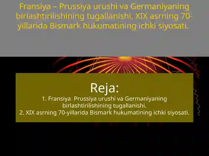 Fransiya – Prussiya urushi va Germaniyaning birlashtirilishining tugallanishi. XIX asrning 70-yillarida Bismark hukumatining ichki siyosati.