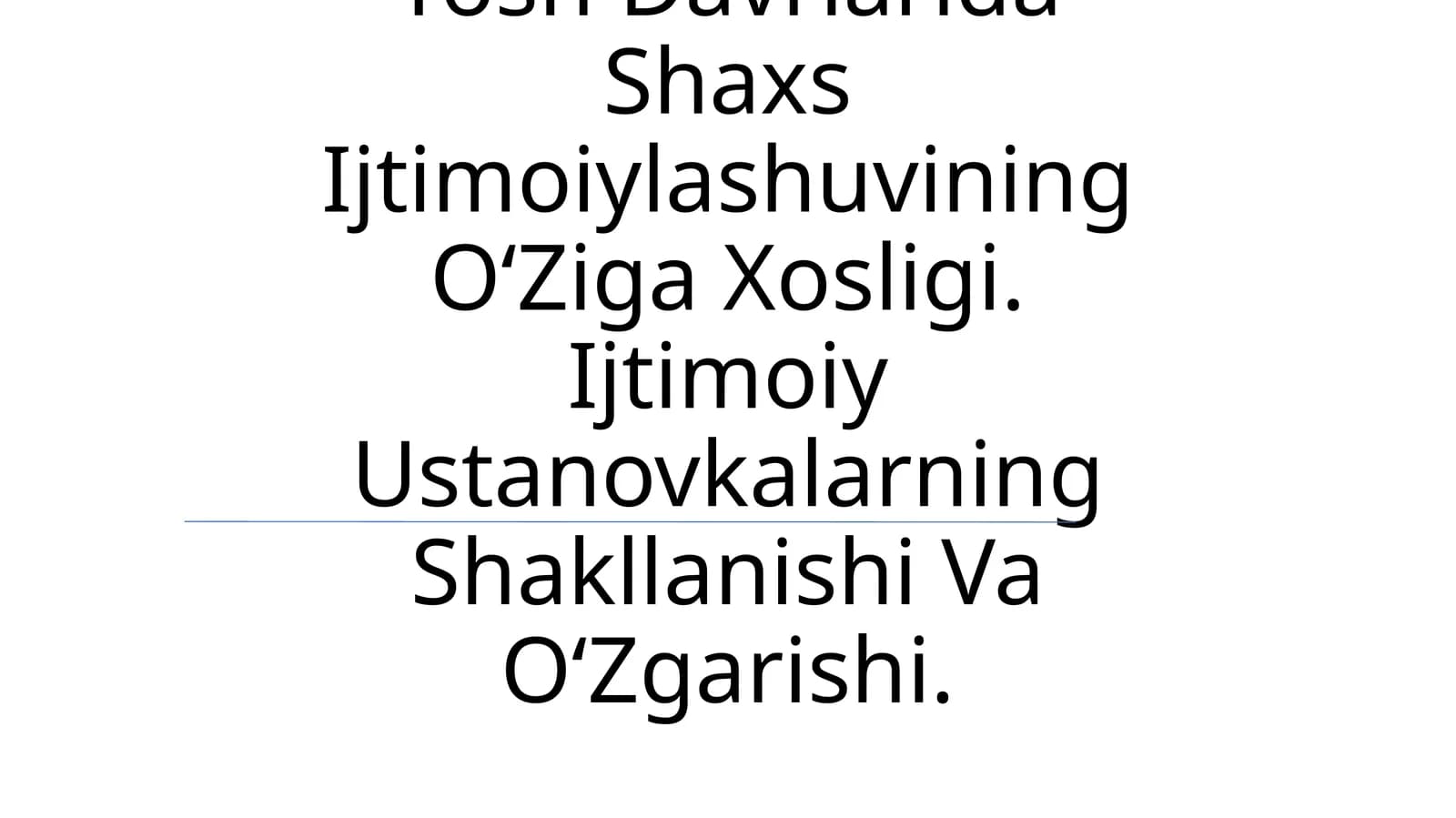 Yosh Davrlarida Shaxs Ijtimoiylashuvining O‘Ziga Xosligi. Ijtimoiy Ustanovkalarning Shakllanishi Va O‘Zgarishi