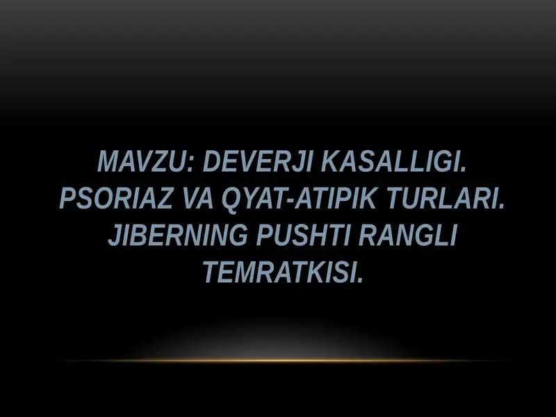 DEVERJI KASALLIGI. PSORIAZ VA QYaT-ATIPIK TURLARI. JIBERNING PUSHTI RANGLI TEMRATKISI