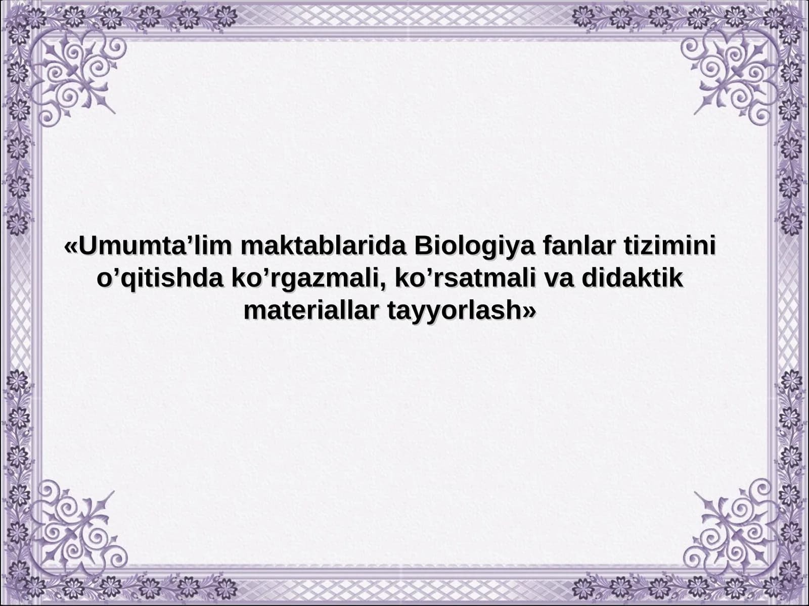 Umumta’lim maktablarida Biologiya fanlar tizimini o’qitishda ko’rgazmali, ko’rsatmali va didaktik materiallar tayyorlash