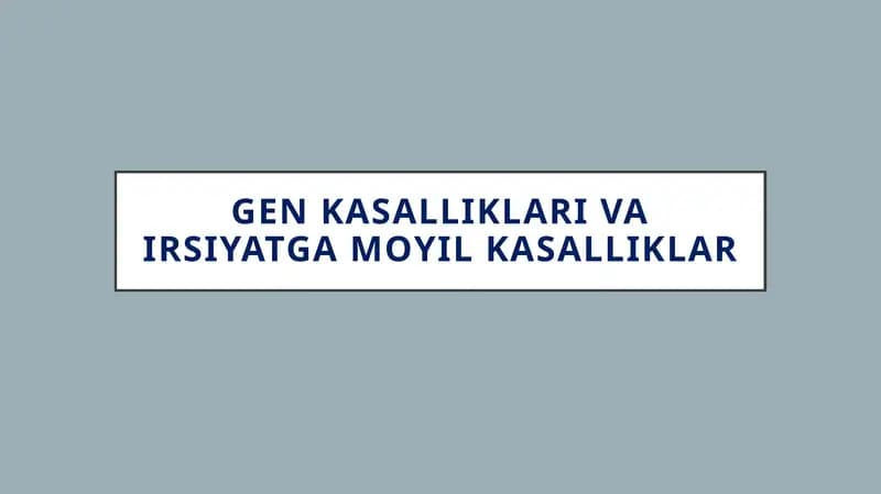 Genkasalliklari va irsiyatga moyil kasalliklar