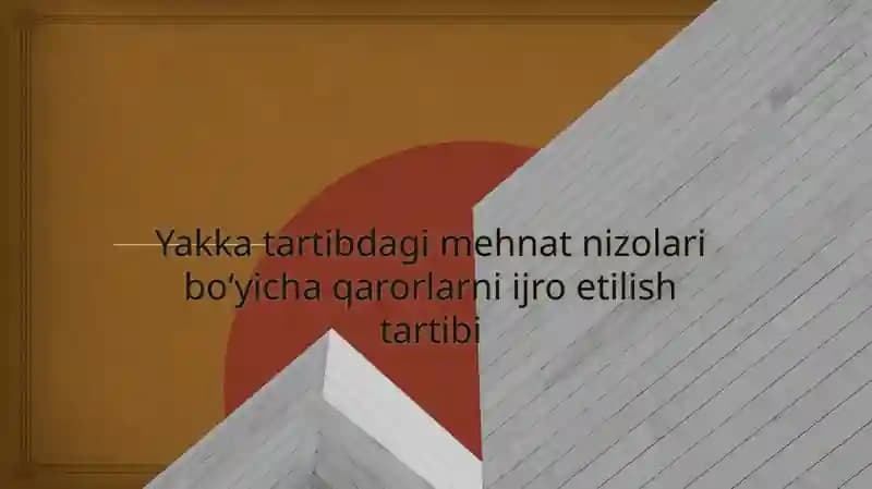 Yakkatartibdagi mehnat nizolari bo‘yicha qarorlarni ijro etish tartibi