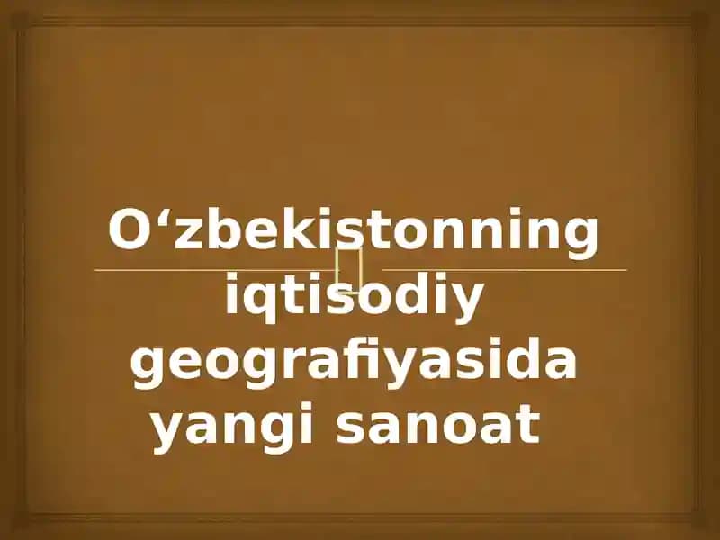 Oʻzbekistonning iqtisodiy geografiyasida yangi sanoat