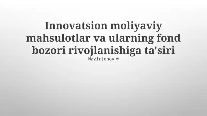 Innovatsion moliyaviy mahsulotlar va ularning fond bozori rivojlanishiga ta'siri