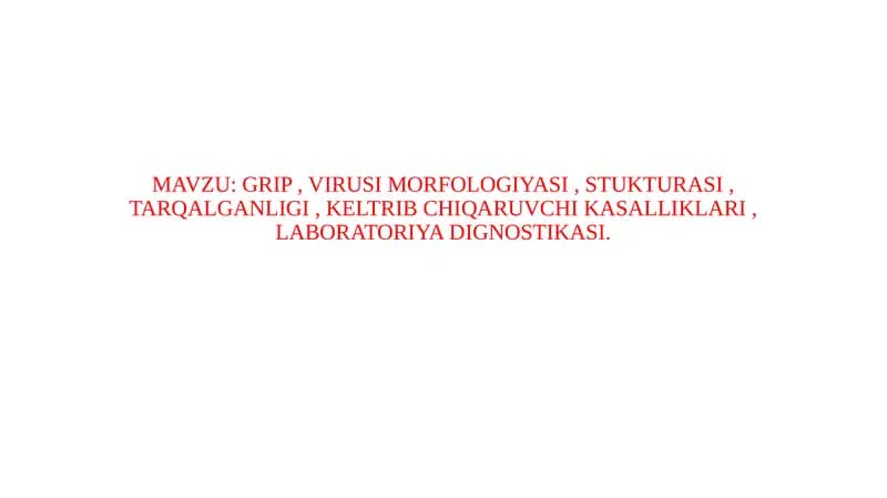 GRIP VIRUSI MORFOLOGIYASI , STUKTURASI , TARQALGANLIGI , KELTRIB CHIQARUVCHI KASALLIKLARI , LABORATORIYA DIGNOSTIKASI.