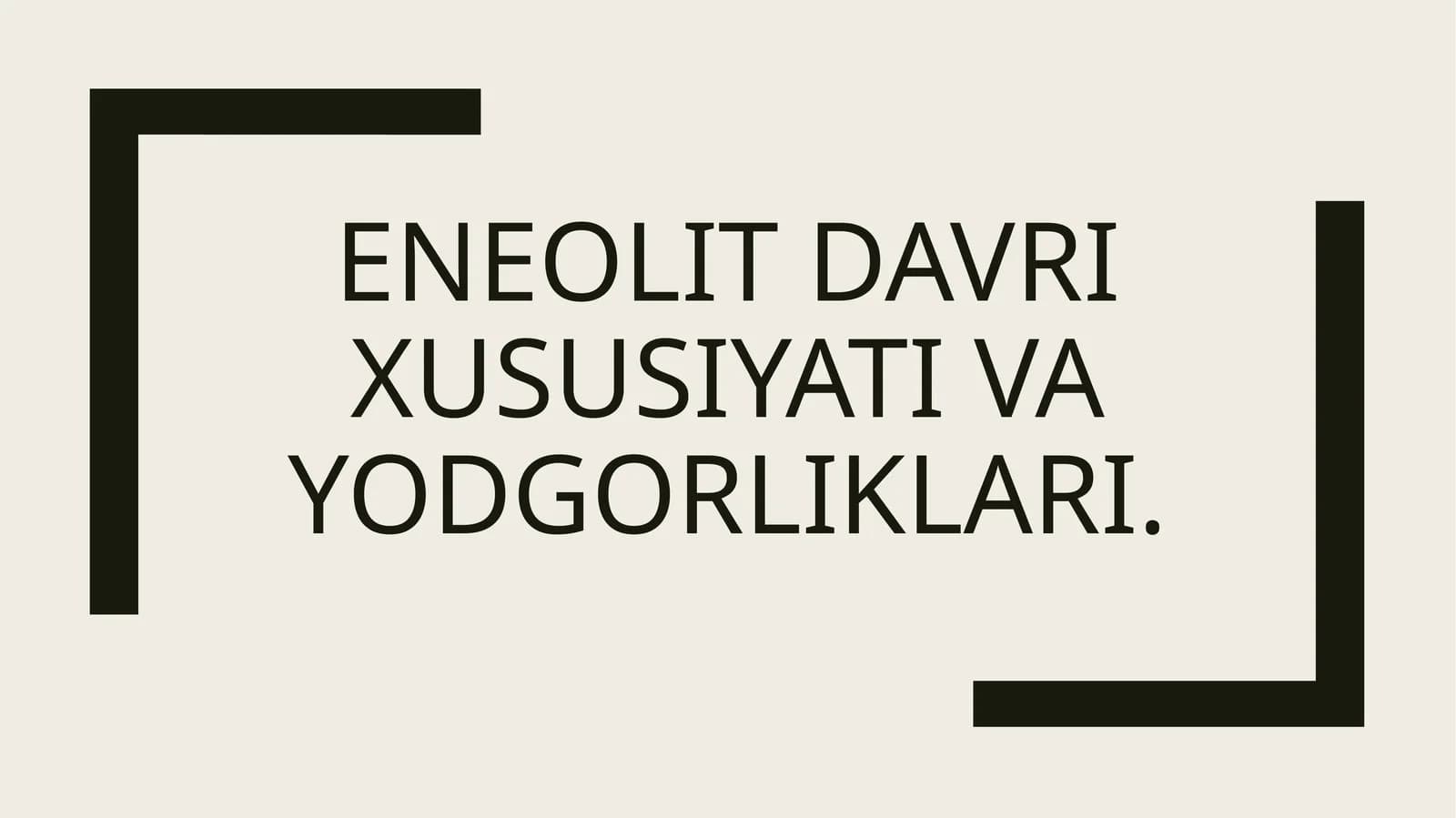 Eneolit davri xususiyati va yodgorliklari
