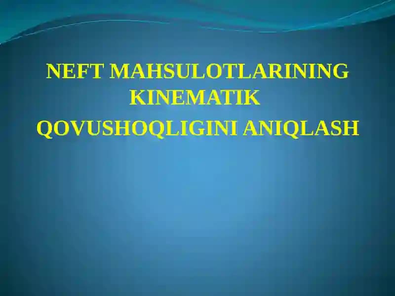 NEFTMAHSULOTLARINING KINEMATIK QOVUSHOQLIGINI ANIQLASH