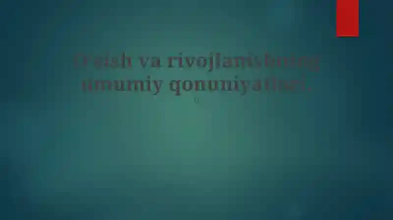 Oʻsish va rivojlanishning umumiy qonuniyatlari