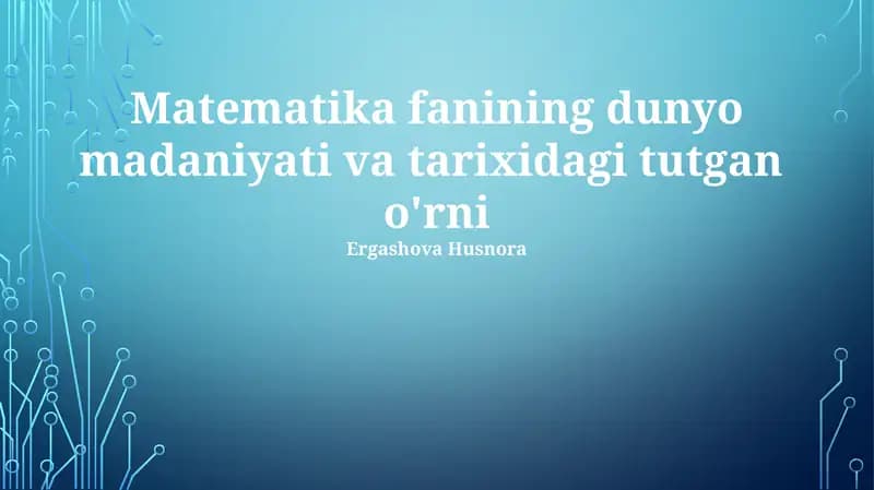 Matematika fanining dunyo madaniyati va tarixidagi tutgan o'rni