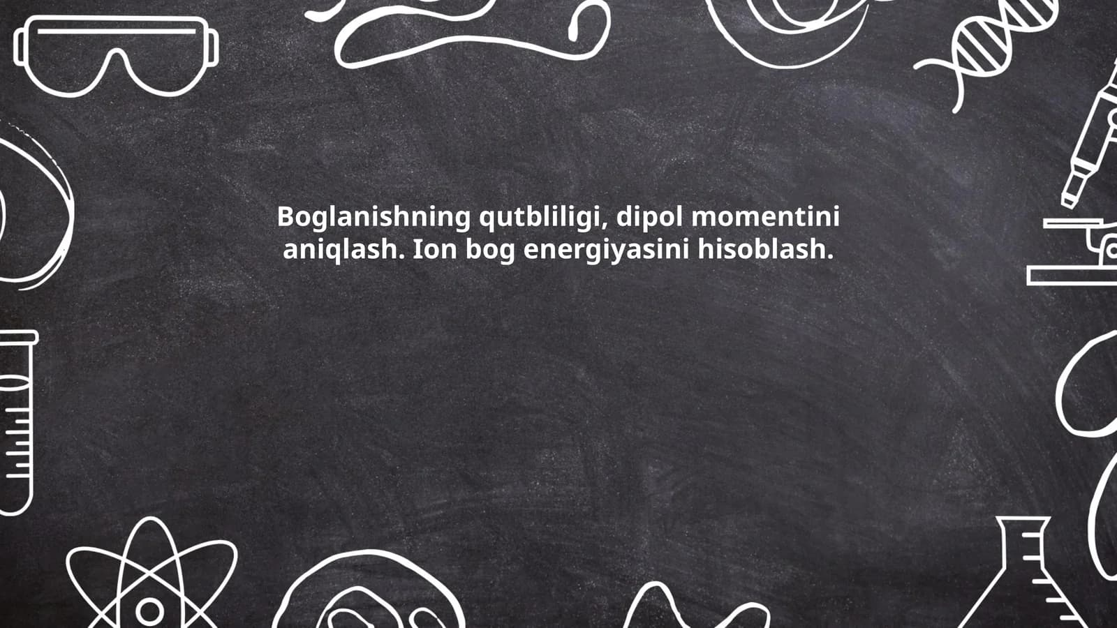 Bogʻlanishning qutbliligi, dipol momentini aniqlash. Ion bog energiyasini hisoblash