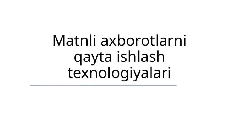 Matnli axborotlarni qayta ishlash texnologiyalari