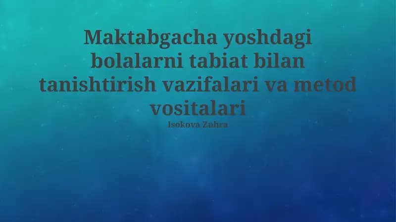 Maktabgacha yoshdagi bolalarni tabiat bilan tanishtirish vazifalari va metod vositalari