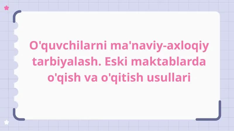O'quvchilarni ma'naviy-axloqiy tarbiyalash. Eski maktablarda o‘qish va o‘qitish usullari