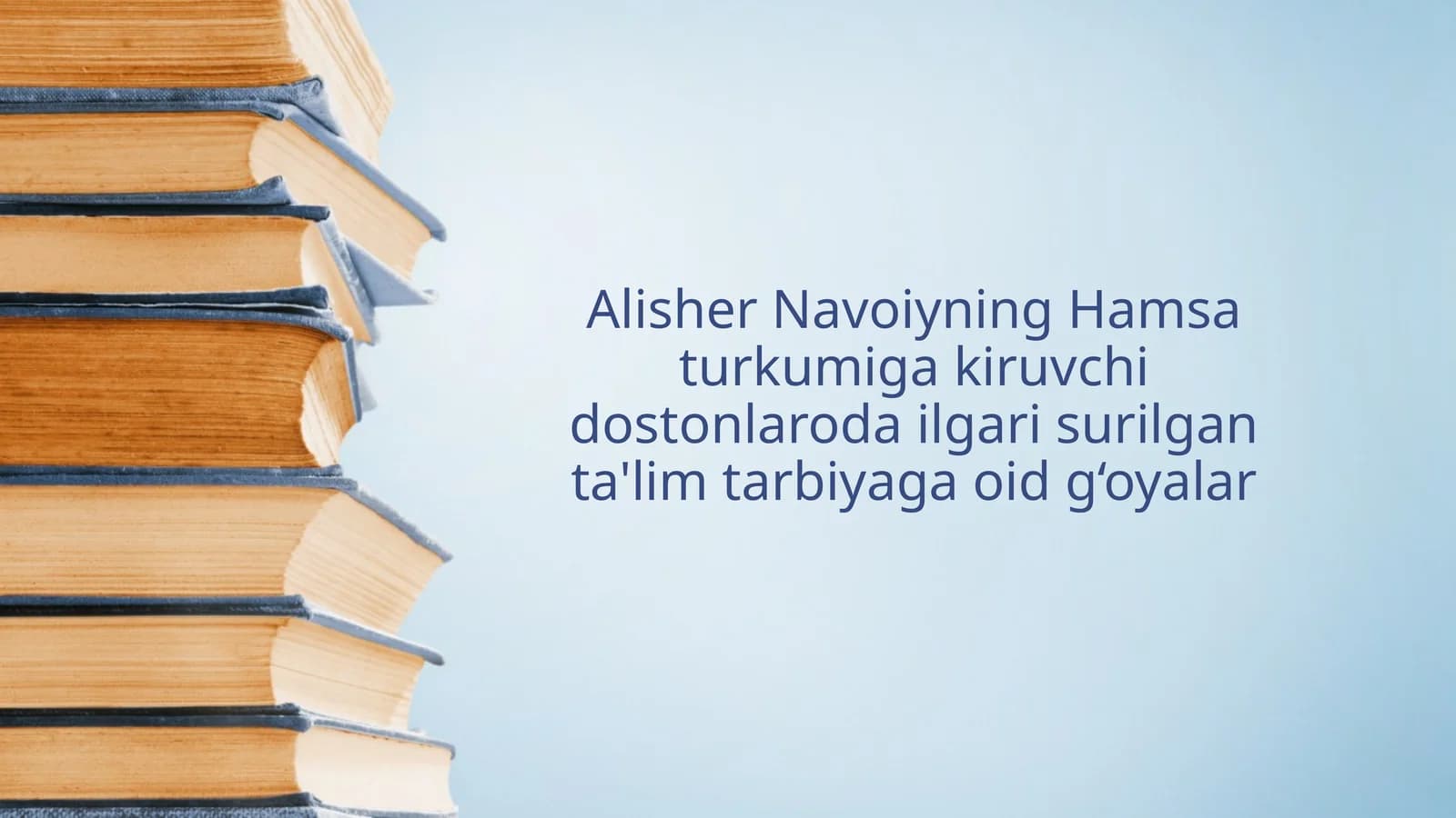 Alisher Navoiyning Hamsa turkumiga kiruvchi dostonlaroda ilgari surilgan ta'lim tarbiyaga oid g‘oyalar