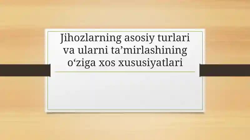 Jihozlarning asosiy turlari va ularning ta'mirlashdagi muhim roli