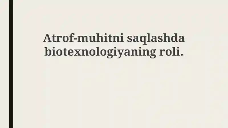 Biotexnologiyaning atrof-muhitni muhofaza qilishdagi roli