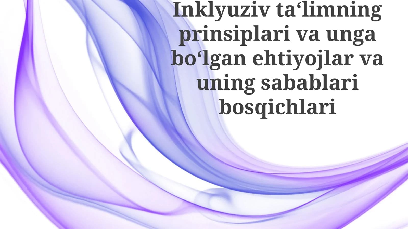 Inklyuziv ta'limning prinsiplari va unga bo'lgan ehtiyojlar va uning sabablari bosqichlari
