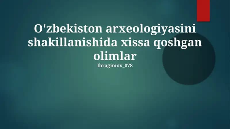 O'zbekiston arxeologiyasini shakillanishida xissa qoshgan olimlar
