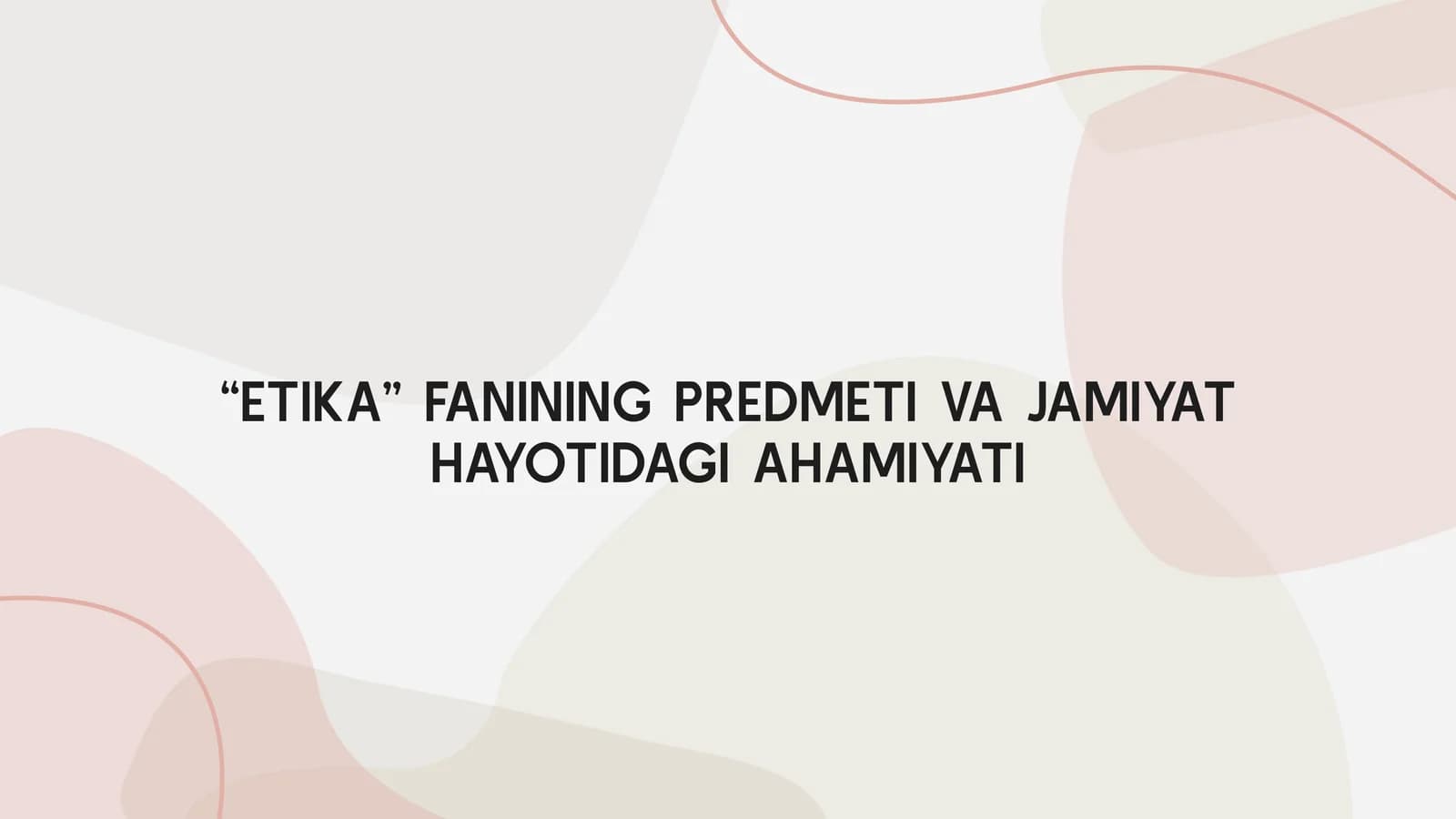 ETIKA FANINING PREDMETI VA JAMIYAT HAYOTIDAGI AHAMIYATI