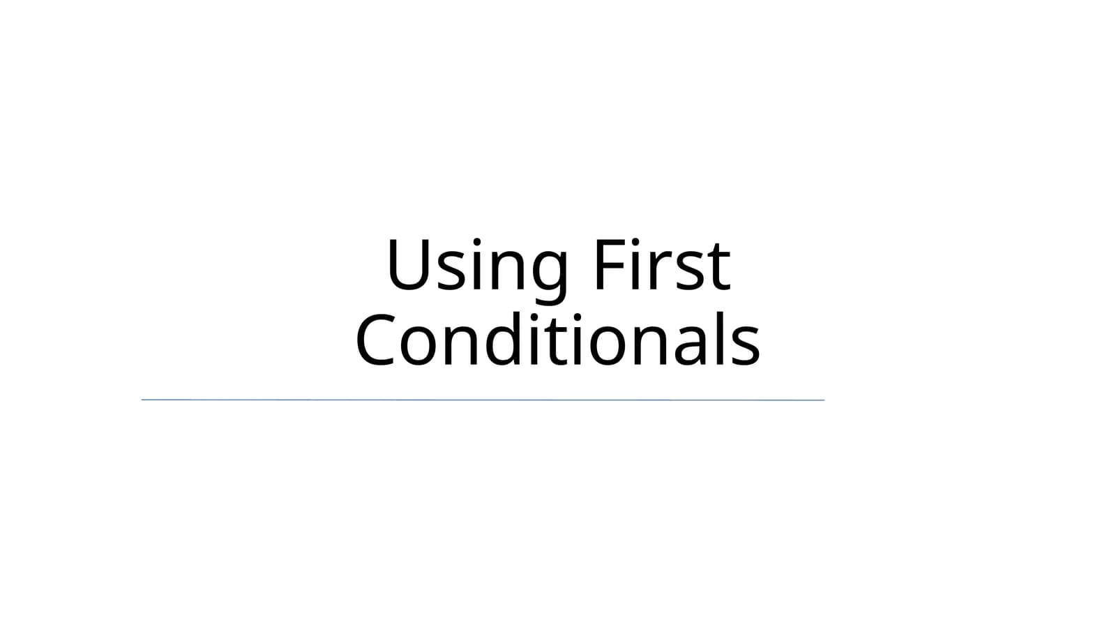 Using First Conditionals
