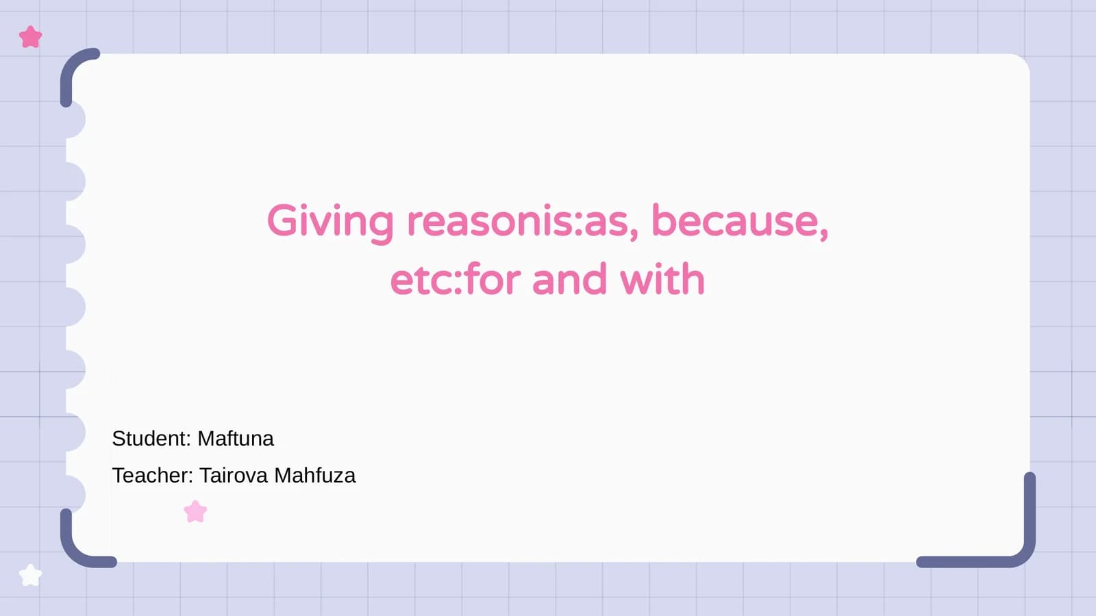 Giving reasonis:as, because, etc:for and with