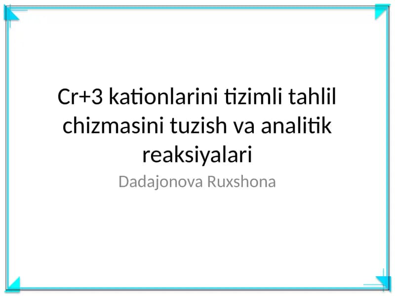 Cr+3 kationlarini tizimli tahlil chizmasini tuzish va analitik reaksiyalari